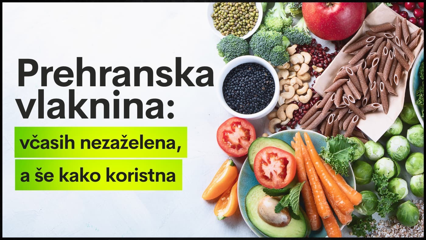 Prehranska vlaknina: včasih nezaželena, a še kako koristna